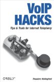 VoIP Hacks: Tips & Tools for Internet Telephony