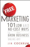 Free Marketing: 101 Low and No-Cost Ways to Grow Your Business, Online and Off