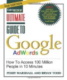 Ultimate Guide to Google Ad Words, 2nd Edition: How To Access 100 Million People in 10 Minutes