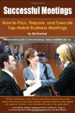 Successful Meetings: How to Plan, Prepare, and Execute Top-Notch Business Meetings