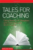 Tales for Coaching: Using Stories and Metaphors with Individuals and Small Groups