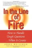In the Line of Fire: How to Handle Tough Questions...When It Counts In the Line of Fire: How to Handle Tough Questions...When It Counts