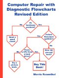 Computer Repair with Diagnostic Flowcharts: Troubleshooting PC Hardware Problems from Boot Failure to Poor Performance, Revised Edition