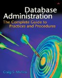 Database Administration: The Complete Guide to Practices and Procedures