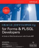 Oracle JDeveloper 10g for Forms & PL/SQL Developers: A Guide to Web Development with Oracle ADF (Oracle Press)