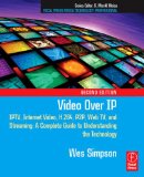 Video Over IP, Second Edition: IPTV, Internet Video, H.264, P2P, Web TV, and Streaming: A Complete Guide to Understanding the Technology (Focal Press Media Technology Professional Series)