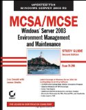 MCSA/MCSE: Windows Server 2003 Environment Management and Maintenance Study Guide: Exam 70-290 MCSA/MCSE: Windows Server 2003 Environment Management and Maintenance Study Guide: Exam 70-290