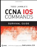 Todd Lammle's CCNA IOS Commands Survival Guide
