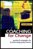 coaching for change: practical strategies for transforming performance