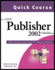 quick course in microsoft publisher 2002: training edition