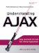 Understanding AJAX(c) Using JavaScript to Create Rich Internet Applications