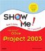 Show Me. Microsoft Office Project 2003