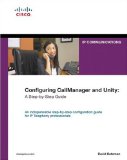 Configuring Cisco Unified Communications Manager and Unity Connection: A Step-by-Step Guide (2nd Edition) (Networking Technology: IP Communications)