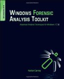 Windows Forensic Analysis Toolkit, Third Edition: Advanced Analysis Techniques for Windows 7