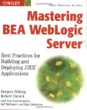 Mastering BEA WebLogic Server: Best Practices for Building and Deploying J2EE Applications