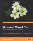 Microsoft Visual C++ Windows Applications by Example: Code and explanation for real-world MFC C++ Applications