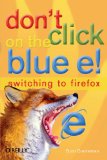 Don't Click on the Blue E!: Switching to Firefox