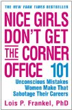Nice Girls Don't Get the Corner Office: 101 Unconscious Mistakes Women Make That Sabotage Their Careers (Business Plus)
