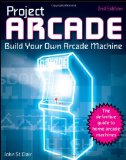 Project Arcade: Build Your Own Arcade Machine.