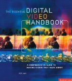 Essential Digital Video Handbook: A Comprehensive Guide to Making Videos That Make Money
