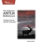 The Definitive Antlr Reference: Building Domain-Specific Languages (Pragmatic Programmers)