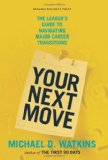 Your Next Move: The Leader's Guide to Navigating Major Career Transitions