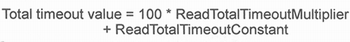 total timeout value = 100 * readtotaltimeoutmultiplier + readtotaltimeoutconstant