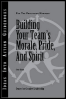 for the practicing manager: building your team™s morale, pride and spirit