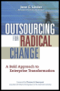 outsourcing for radical change: a bold approach to enterprise transformation