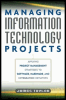 managing information technology projects: applying project management strategies to software, hardware, and integration initiatives