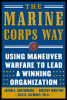 the marine corps way: using maneuver warfare to lead a winning organization