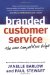 Branded Customer Service(c) The New Competitive Edge