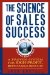The Science of Sales Success(c) A Proven System for High Profit, Repeatable Results