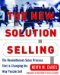 The New Solution Selling. The Revolutionary Sales Process That is Changing the Way People Sell