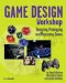 Game Design Workshop. Designing, Prototyping, and Playtesting Games