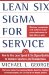 Lean Six Sigma for Service. How to Use Lean Speed and Six Sigma Quality to Improve Services and Transactions