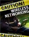 Caution. Wireless Networking. Preventing a Data Disaster