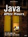 Java After Hours(c) 10 Projects You'll Never Do at Work