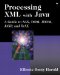 Processing XML with Java. A Guide to SAX, DOM, JDOM, JAXP, and TrAX