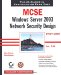MCSE. Windows Server 2003 Network Security Design Study Guide Exam 70-298