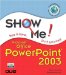 Show Me Microsoft Office PowerPoint 2003