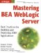 Mastering BEA WebLogic Server. Best Practices for Building and Deploying J2EE Applications
