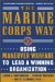 The Marine Corps Way. Using Maneuver Warfare to Lead a Winning Organization